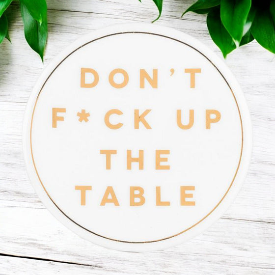 Drunk Expressions Coaster | Ceramic | Dont F*ck Up The Table - The Red Door Engraving Company Inc.